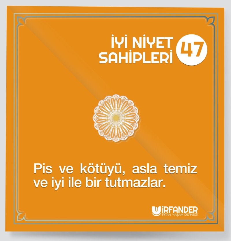 İYİ NİYET SAHİPLERİ - 47