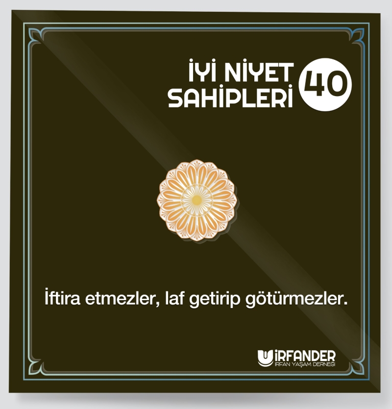 İYİ NİYET SAHİPLERİ - 40