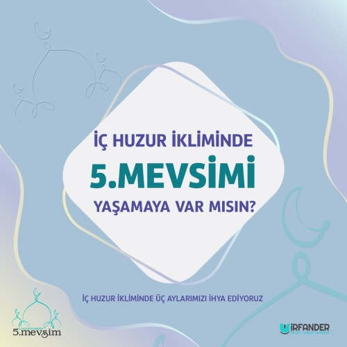 İÇ HUZUR İKLİMİNDE 5. MEVSİMİ YAŞAMAYA VAR MISIN?