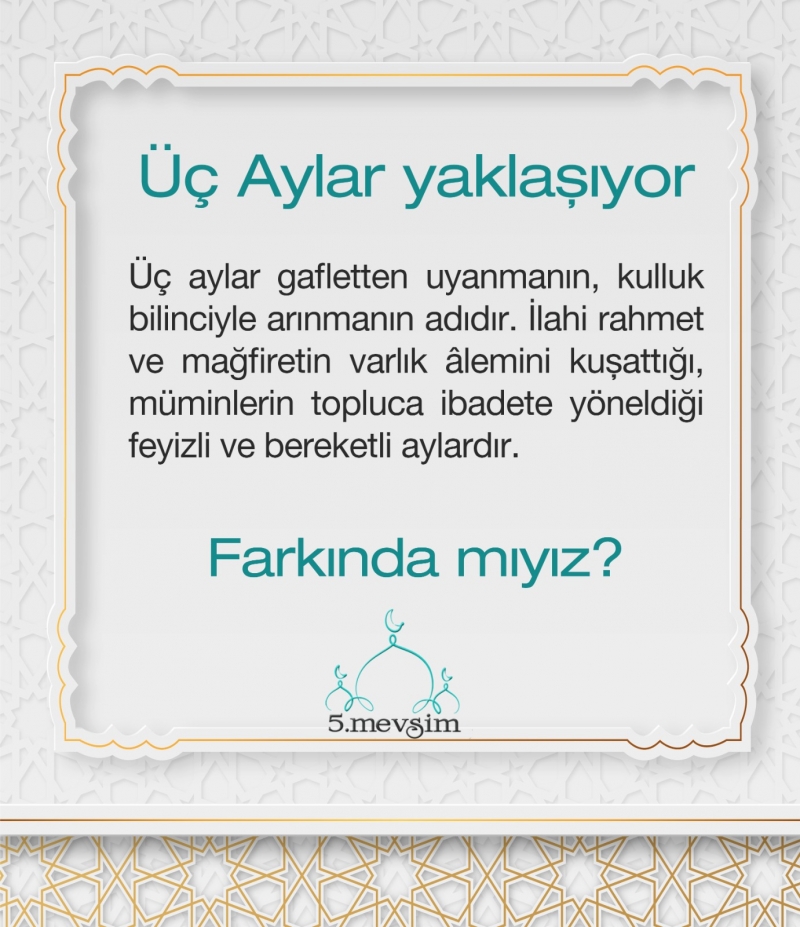 Üç Aylar Yaklaşıyor Farkındamıyız?